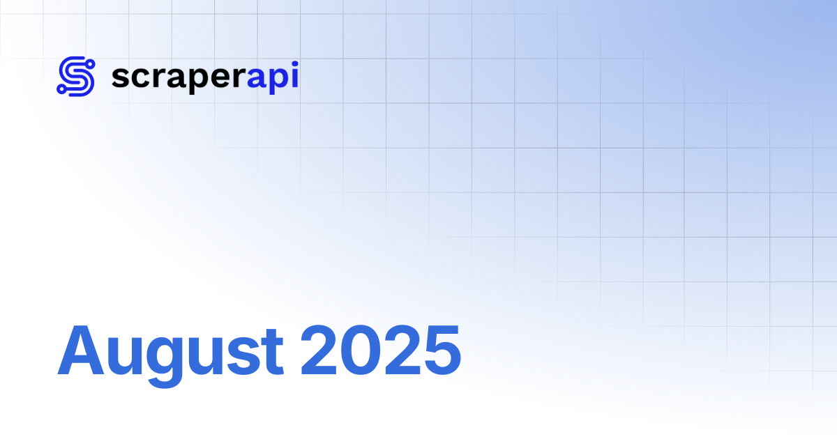 August 2025 | ScraperAPI Documentation