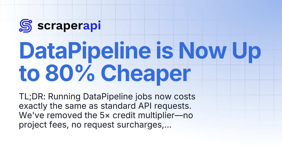 DataPipeline is Now Up to 80% Cheaper | ScraperAPI Documentation