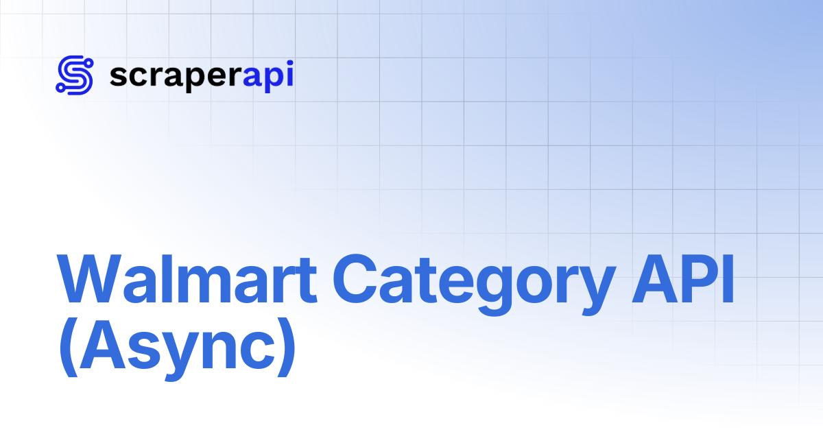 Walmart Category API (Async) | ScraperAPI Documentation
