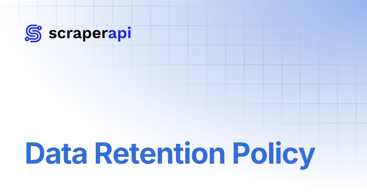 Data Retention Policy | ScraperAPI Documentation