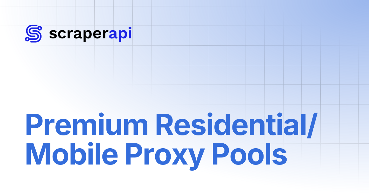 Premium Residential/Mobile Proxy Pools | ScraperAPI Documentation