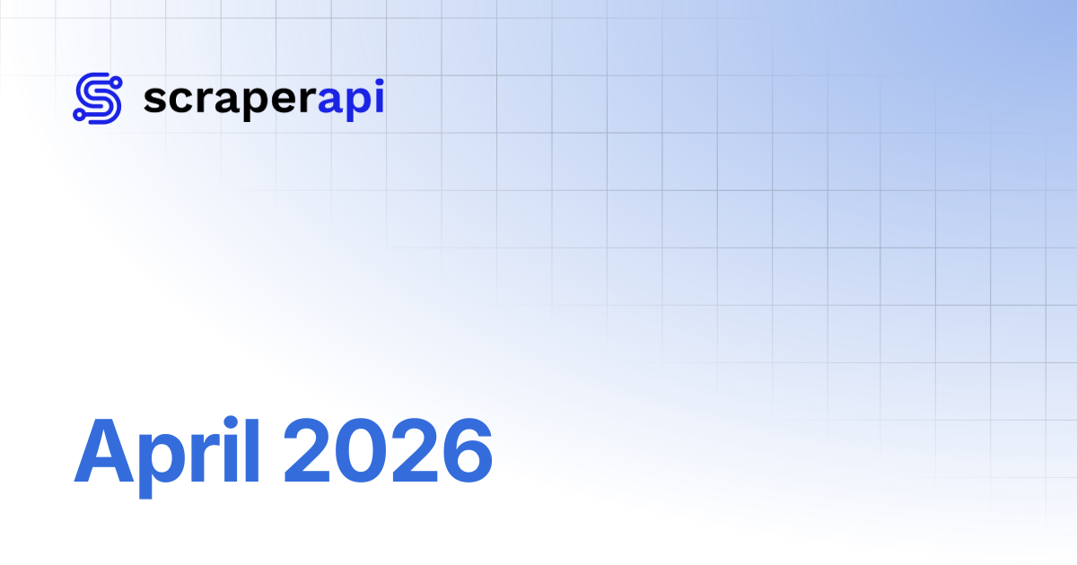 April 2026 | ScraperAPI Documentation