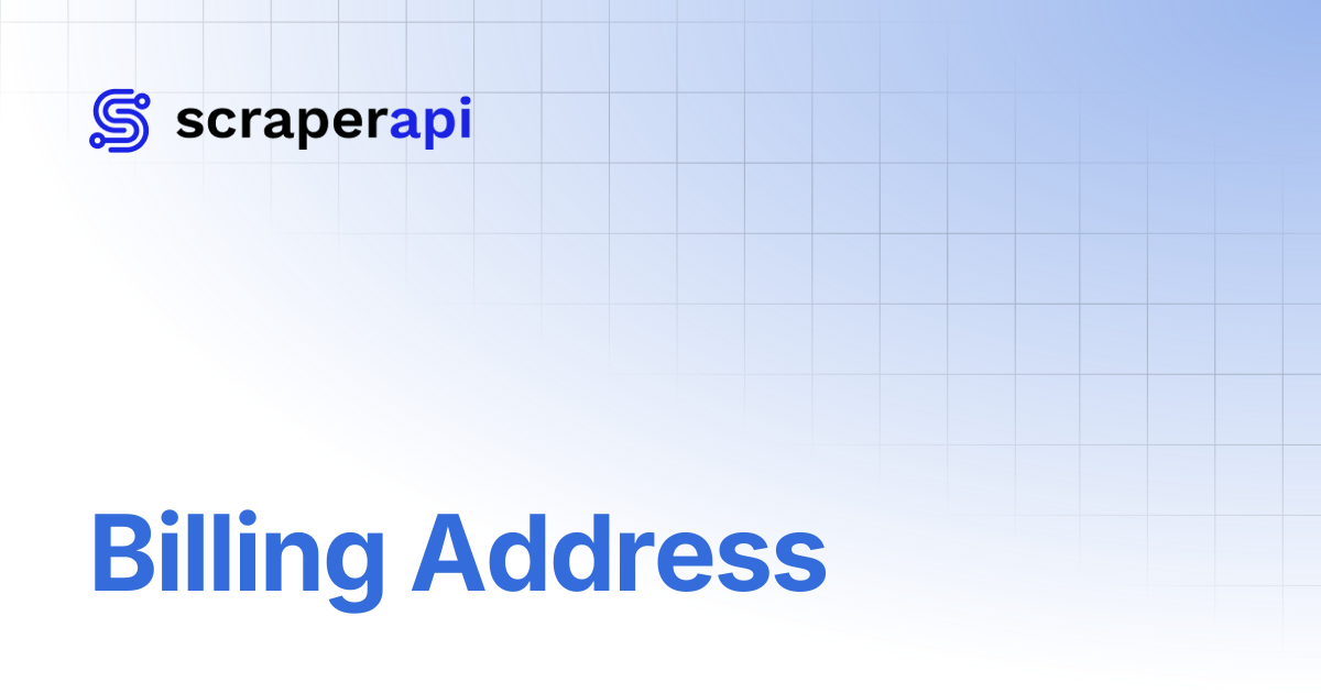 Billing Address | ScraperAPI Documentation