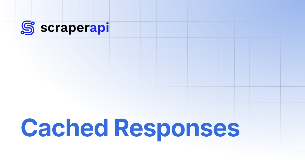 Cached Responses | ScraperAPI Documentation