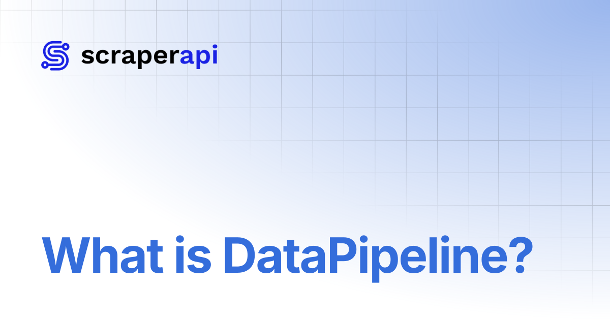 What is DataPipeline? | ScraperAPI Documentation