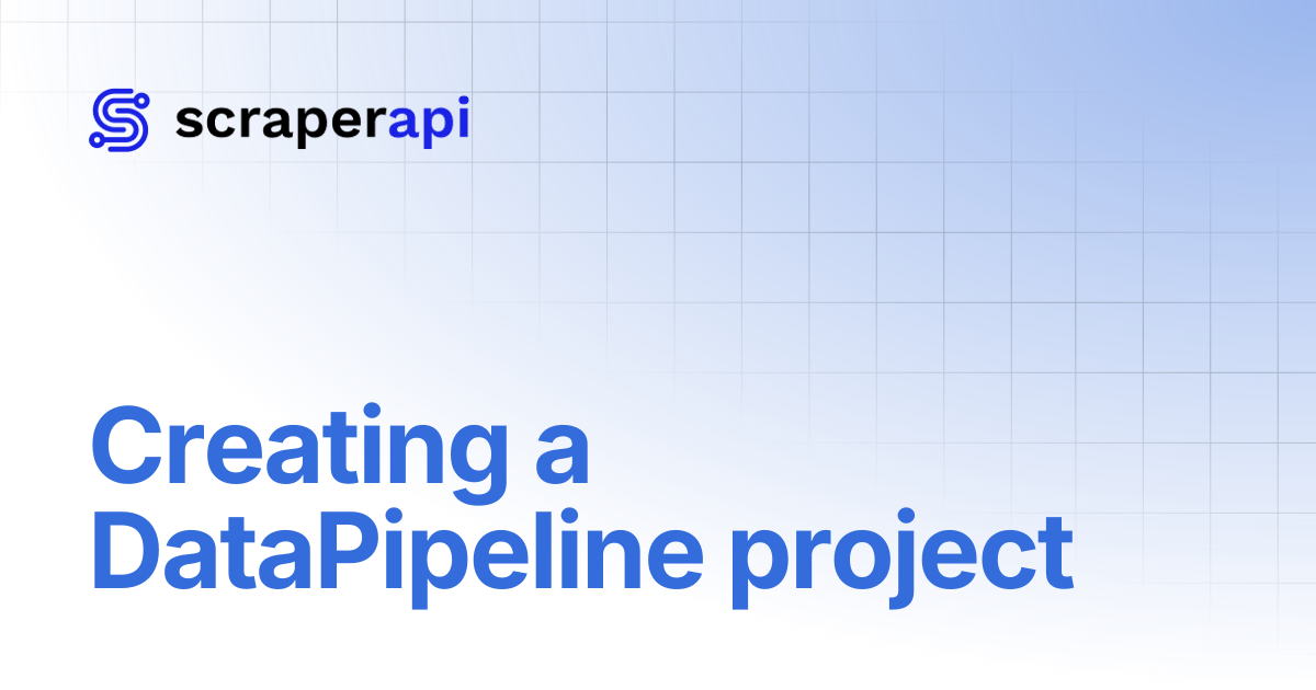 Creating a DataPipeline project | ScraperAPI Documentation