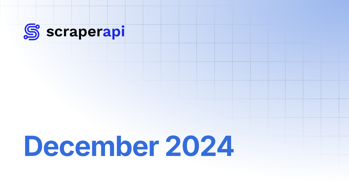 December 2024 | ScraperAPI Documentation