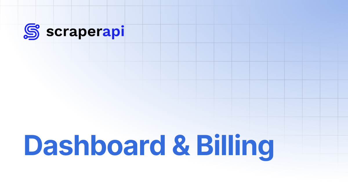 Dashboard & Billing | ScraperAPI Documentation