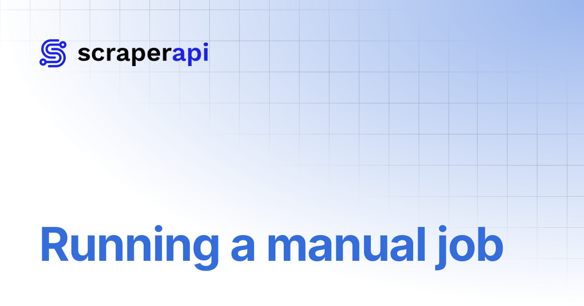 Running a manual job | ScraperAPI Documentation