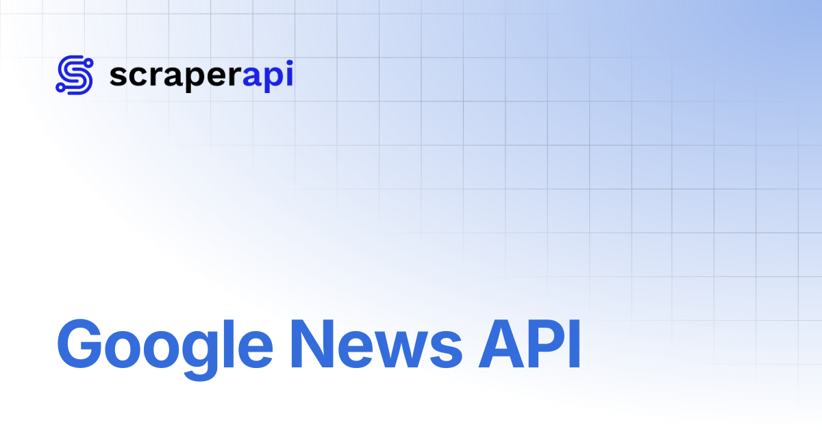 Google News API | ScraperAPI Documentation