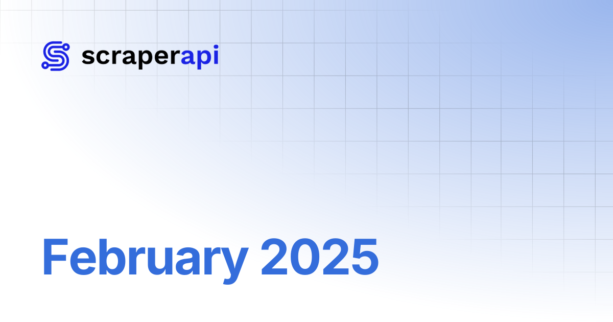 February 2025 | ScraperAPI Documentation