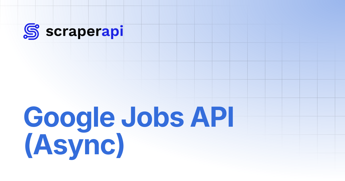 Google Jobs API (Async) | ScraperAPI Documentation