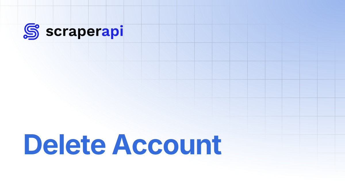 Delete Account | ScraperAPI Documentation