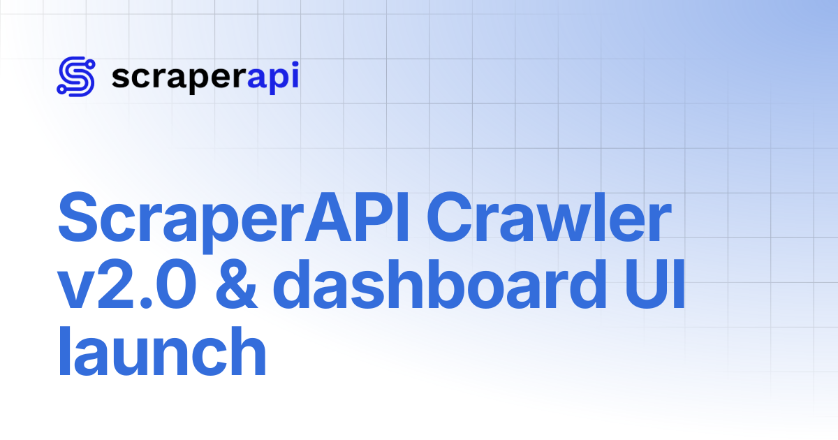 ScraperAPI Crawler v2.0 & dashboard UI launch | ScraperAPI Documentation