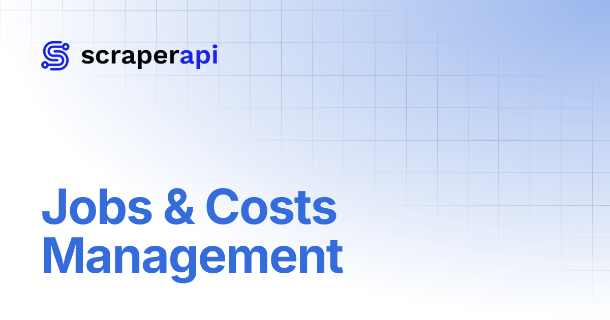 Jobs & Costs Management | ScraperAPI Documentation