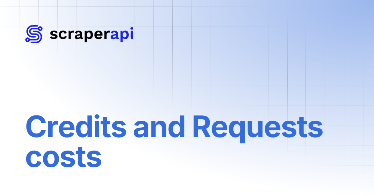 Credits and Requests costs | ScraperAPI Documentation